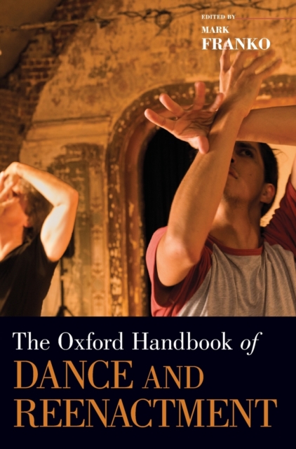 The Oxford Handbook of Dance and Reenactment, Hardback Book