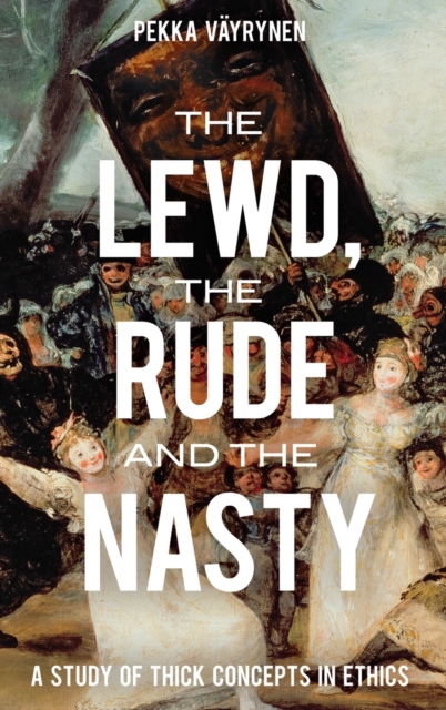 The Lewd, the Rude and the Nasty : A Study of Thick Concepts in Ethics, Hardback Book