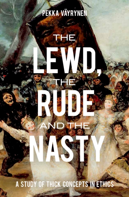 The Lewd, the Rude and the Nasty : A Study of Thick Concepts in Ethics, PDF eBook