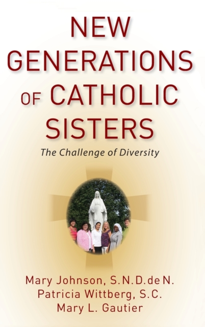 New Generations of Catholic Sisters : The Challenge of Diversity, Hardback Book