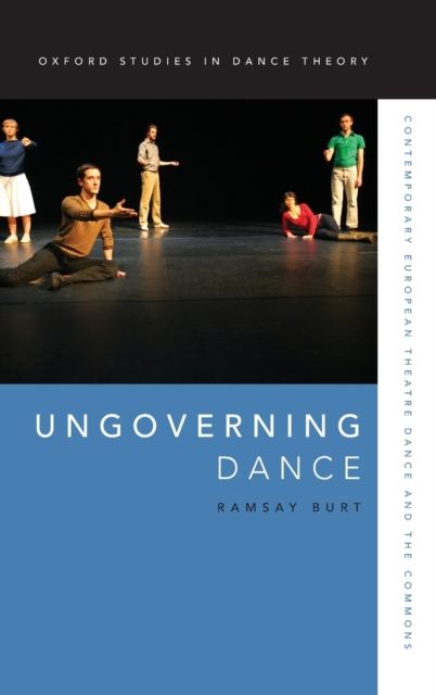 Ungoverning Dance : Contemporary European Theatre Dance and the Commons, Hardback Book
