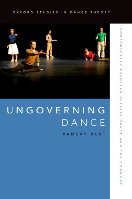 Ungoverning Dance : Contemporary European Theatre Dance and the Commons, Paperback / softback Book