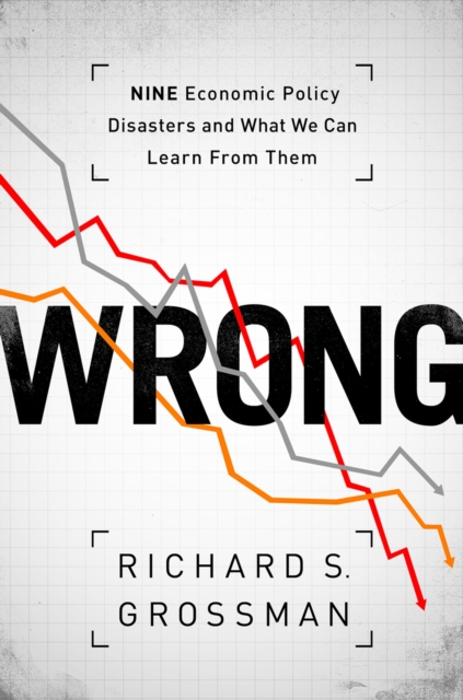 WRONG : Nine Economic Policy Disasters and What We Can Learn from Them, EPUB eBook
