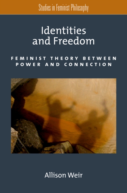 Identities and Freedom : Feminist Theory Between Power and Connection, EPUB eBook
