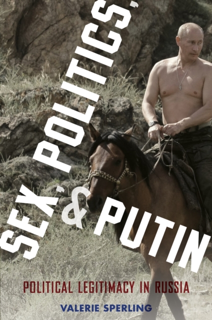 Sex, Politics, and Putin : Political Legitimacy in Russia, EPUB eBook