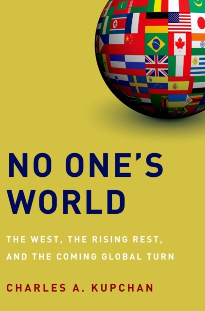 No One's World : The West, the Rising Rest, and the Coming Global Turn, Paperback / softback Book