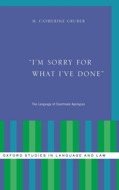 I'm Sorry for What I've Done : The Language of Courtroom Apologies, Hardback Book