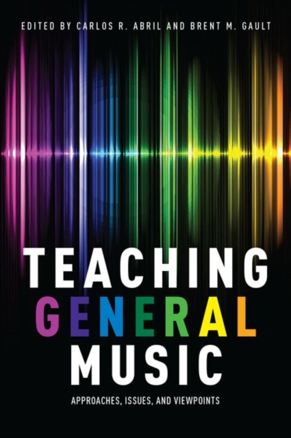 Teaching General Music : Approaches, Issues, and Viewpoints, Paperback / softback Book