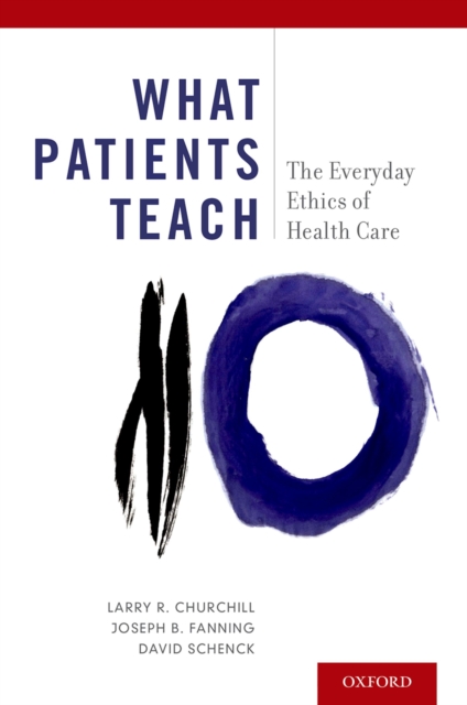 What Patients Teach : The Everyday Ethics of Health Care, PDF eBook