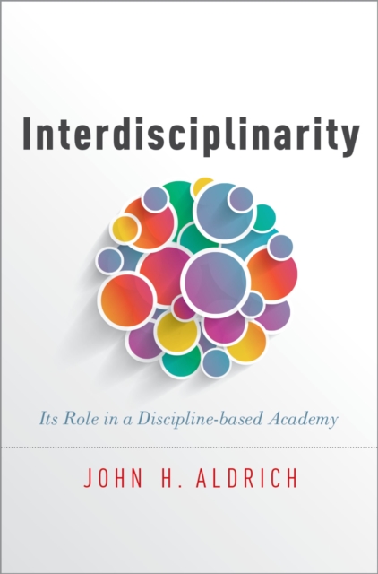 Interdisciplinarity : Its Role in a Discipline-based Academy, PDF eBook