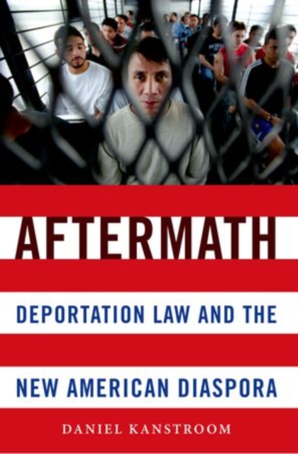Aftermath : Deportation Law and the New American Diaspora, Paperback / softback Book