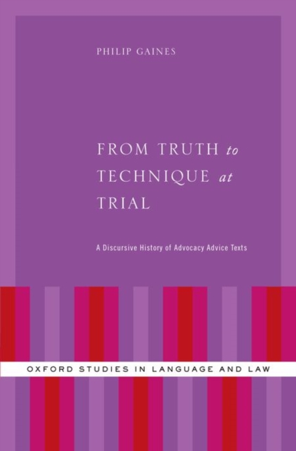 From Truth to Technique at Trial : A Discursive History of Advocacy Advice Texts, Hardback Book