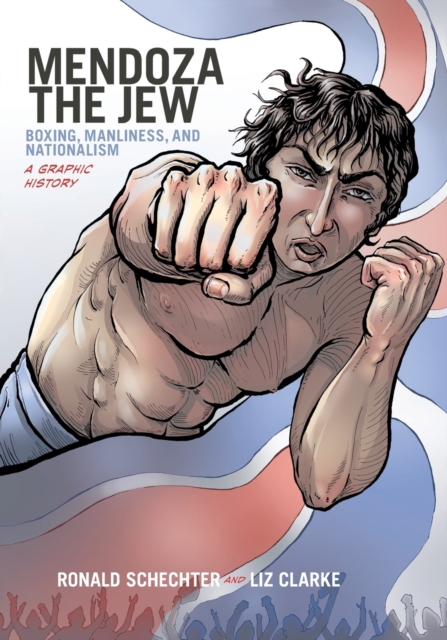 Mendoza the Jew : Boxing, Manliness, and Nationalism, A Graphic History, Paperback / softback Book