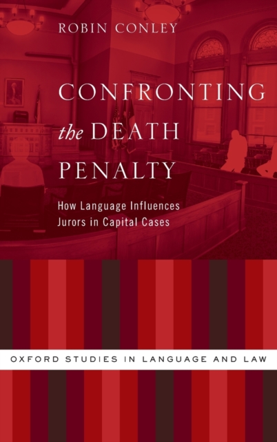 Confronting the Death Penalty : How Language Influences Jurors in Capital Cases, Hardback Book