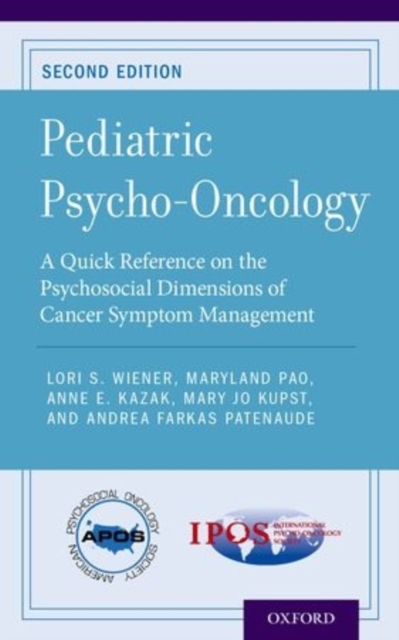 Pediatric Psycho-Oncology : A Quick Reference on the Psychosocial Dimensions of Cancer Symptom Management, Paperback / softback Book