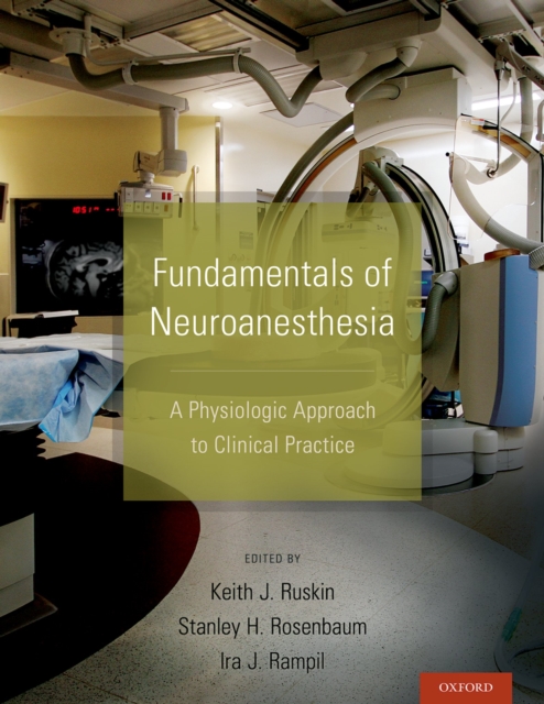 Fundamentals of Neuroanesthesia : A Physiologic Approach to Clinical Practice, PDF eBook