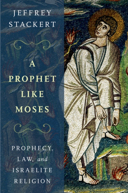 A Prophet Like Moses : Prophecy, Law, and Israelite Religion, PDF eBook