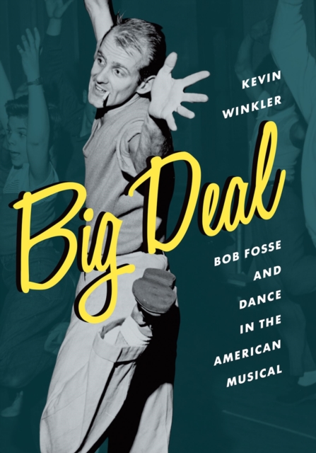 Big Deal : Bob Fosse and Dance in the American Musical, EPUB eBook