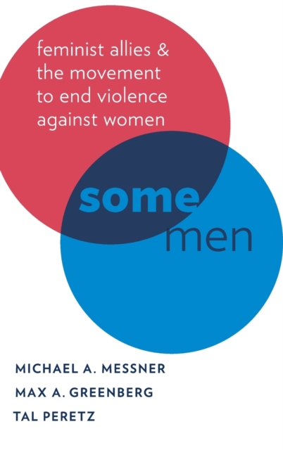 Some Men : Feminist Allies in the Movement to End Violence against Women, Hardback Book
