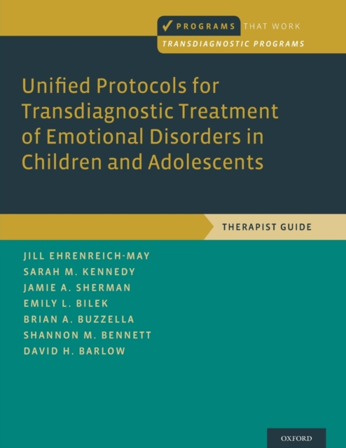 Unified Protocols for Transdiagnostic Treatment of Emotional Disorders in Children and Adolescents : Therapist Guide, Paperback / softback Book