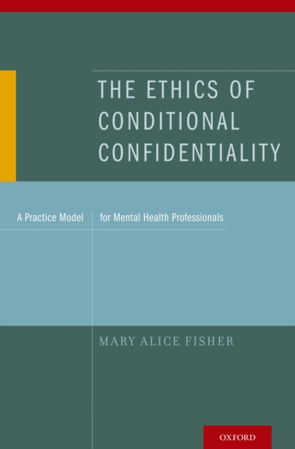 The Ethics of Conditional Confidentiality : A Practice Model for Mental Health Professionals, PDF eBook
