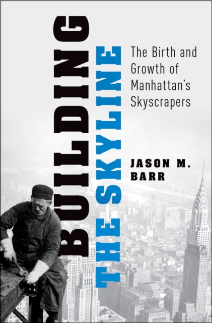 Building the Skyline : The Birth and Growth of Manhattan's Skyscrapers, PDF eBook