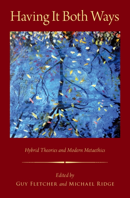 Having It Both Ways : Hybrid Theories and Modern Metaethics, PDF eBook