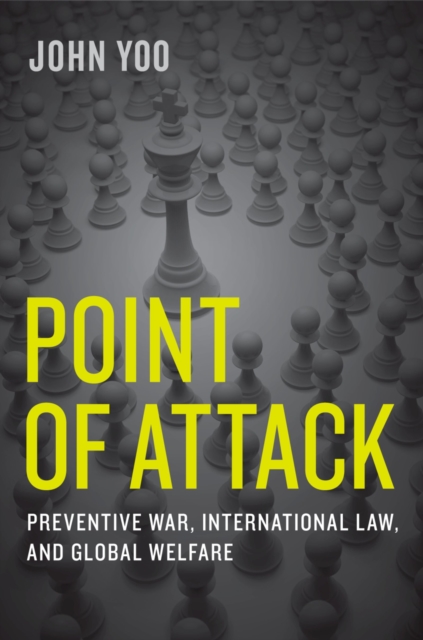 Point of Attack : Preventive War, International Law, and Global Welfare, PDF eBook