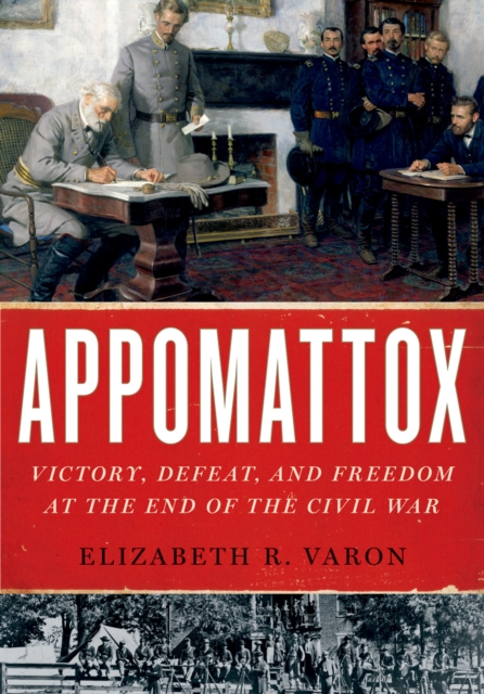 Appomattox : Victory, Defeat, and Freedom at the End of the Civil War, PDF eBook