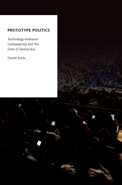 Prototype Politics : Technology-Intensive Campaigning and the Data of Democracy, EPUB eBook