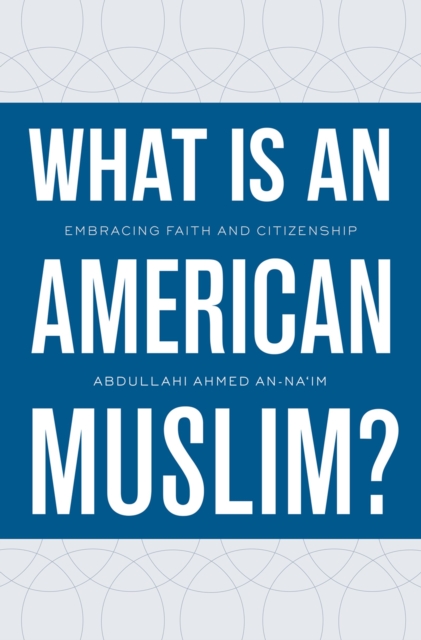What Is an American Muslim? : Embracing Faith and Citizenship, EPUB eBook