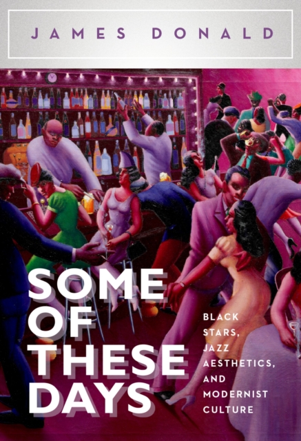 Some of These Days : Black Stars, Jazz Aesthetics, and Modernist Culture, EPUB eBook