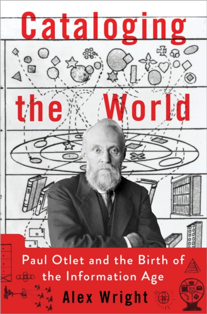 Cataloging the World : Paul Otlet and the Birth of the Information Age, EPUB eBook