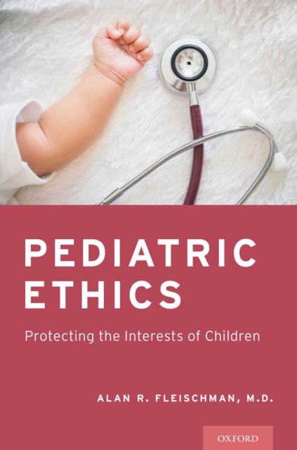Pediatric Ethics : Protecting the Interests of Children, EPUB eBook
