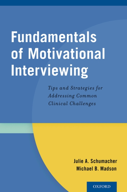 Fundamentals of Motivational Interviewing : Tips and Strategies for Addressing Common Clinical Challenges, PDF eBook