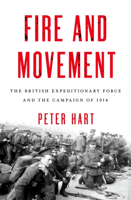 Fire and Movement : The British Expeditionary Force and the Campaign of 1914, PDF eBook