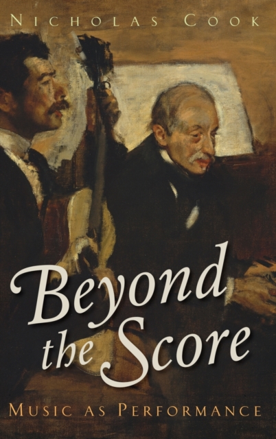 Beyond the Score : Music as Performance, Hardback Book