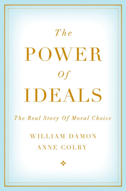 The Power of Ideals : The Real Story of Moral Choice, EPUB eBook