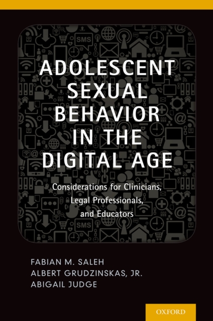 Adolescent Sexual Behavior in the Digital Age : Considerations for Clinicians, Legal Professionals and Educators, EPUB eBook