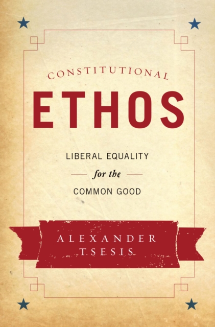 Constitutional Ethos : Liberal Equality for the Common Good, PDF eBook