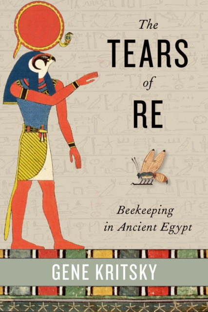 The Tears of Re : Beekeeping in Ancient Egypt, PDF eBook