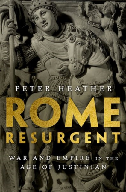 Rome Resurgent : War and Empire in the Age of Justinian, Hardback Book