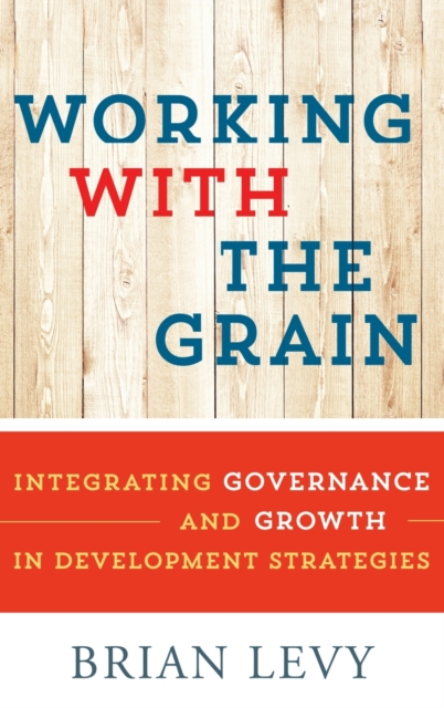 Working with the Grain : Integrating Governance and Growth in Development Strategies, Hardback Book