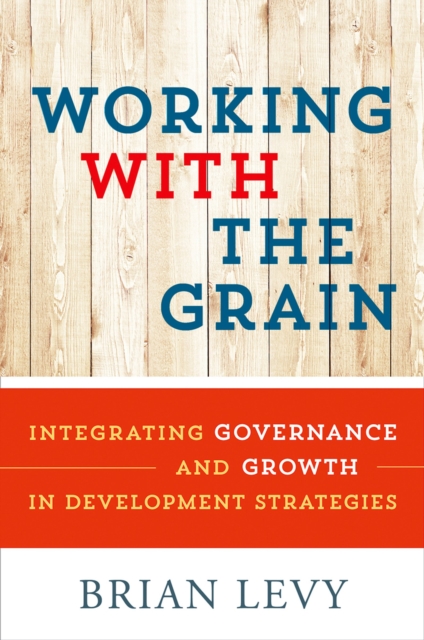 Working with the Grain : Integrating Governance and Growth in Development Strategies, PDF eBook