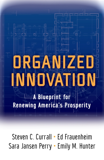 Organized Innovation : A Blueprint for Renewing America's Prosperity, EPUB eBook