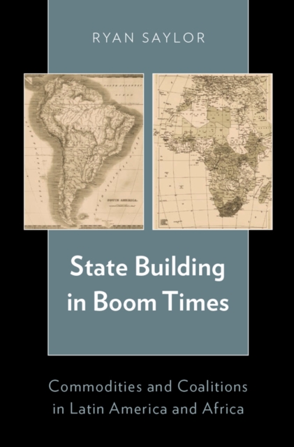 State Building in Boom Times : Commodities and Coalitions in Latin America and Africa, PDF eBook