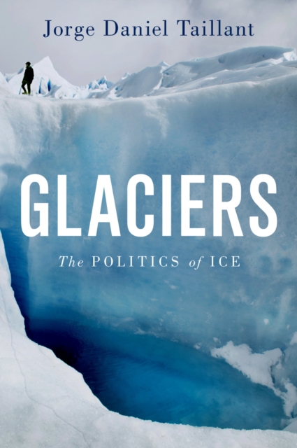 Glaciers : The Politics of Ice, PDF eBook
