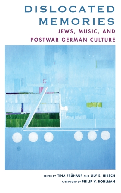 Dislocated Memories : Jews, Music, and Postwar German Culture, Hardback Book