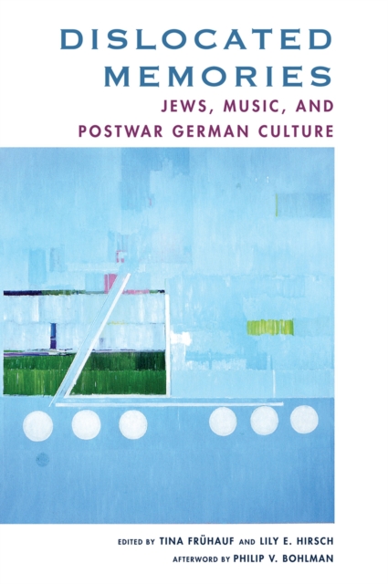 Dislocated Memories : Jews, Music, and Postwar German Culture, PDF eBook