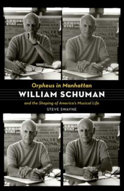 Orpheus in Manhattan : William Schuman and the Shaping of America's Musical Life, Paperback / softback Book
